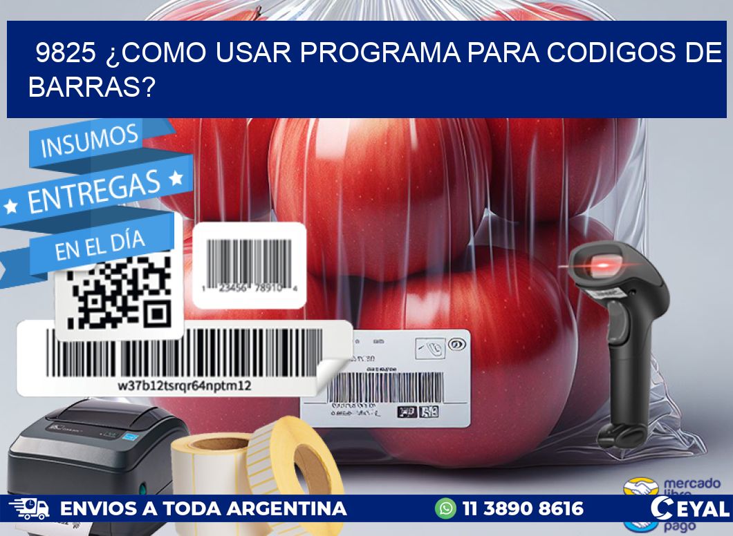 9825 ¿COMO USAR PROGRAMA PARA CODIGOS DE BARRAS?