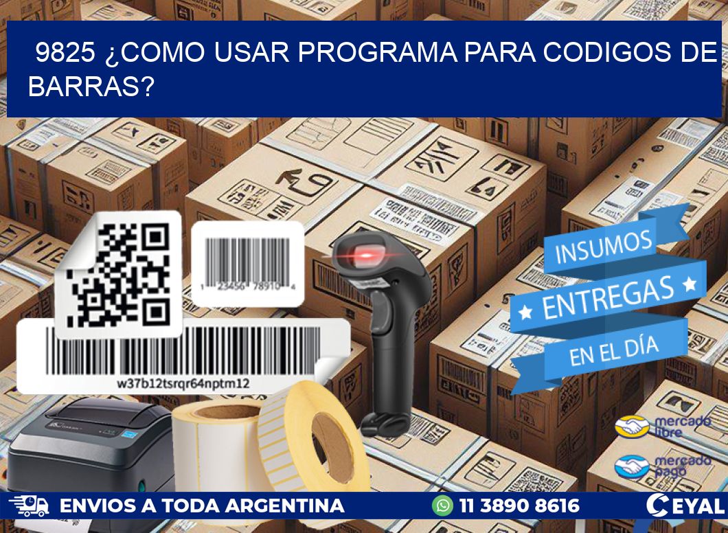 9825 ¿COMO USAR PROGRAMA PARA CODIGOS DE BARRAS?