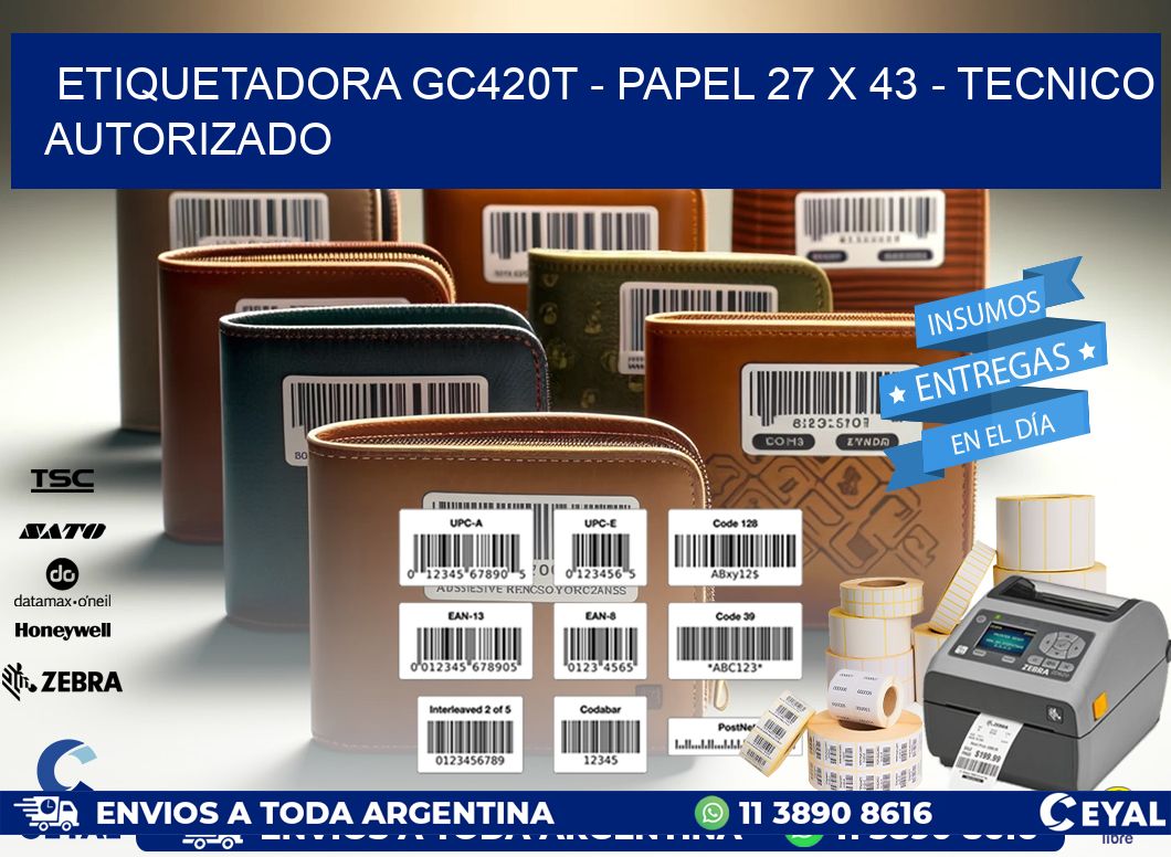 ETIQUETADORA GC420T - PAPEL 27 x 43 - TECNICO AUTORIZADO