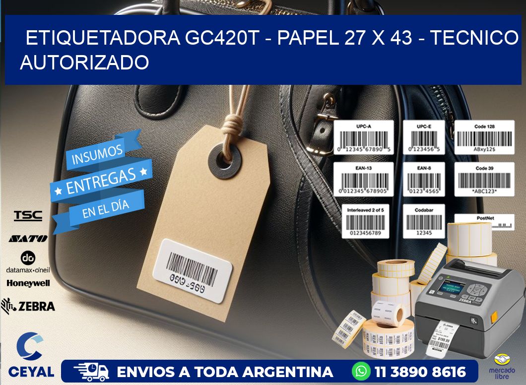 ETIQUETADORA GC420T – PAPEL 27 x 43 – TECNICO AUTORIZADO