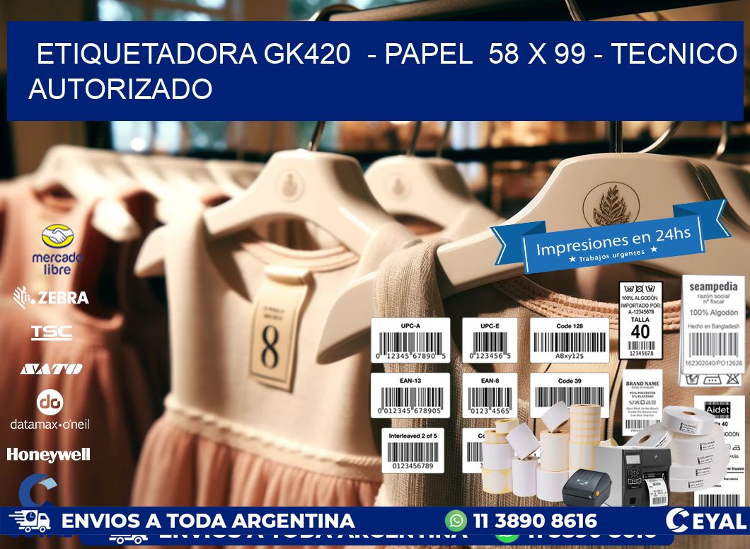 ETIQUETADORA GK420 - PAPEL 58 x 99 - TECNICO AUTORIZADO