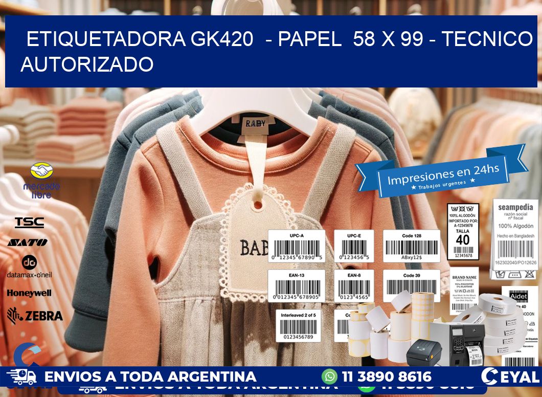 ETIQUETADORA GK420 - PAPEL 58 x 99 - TECNICO AUTORIZADO