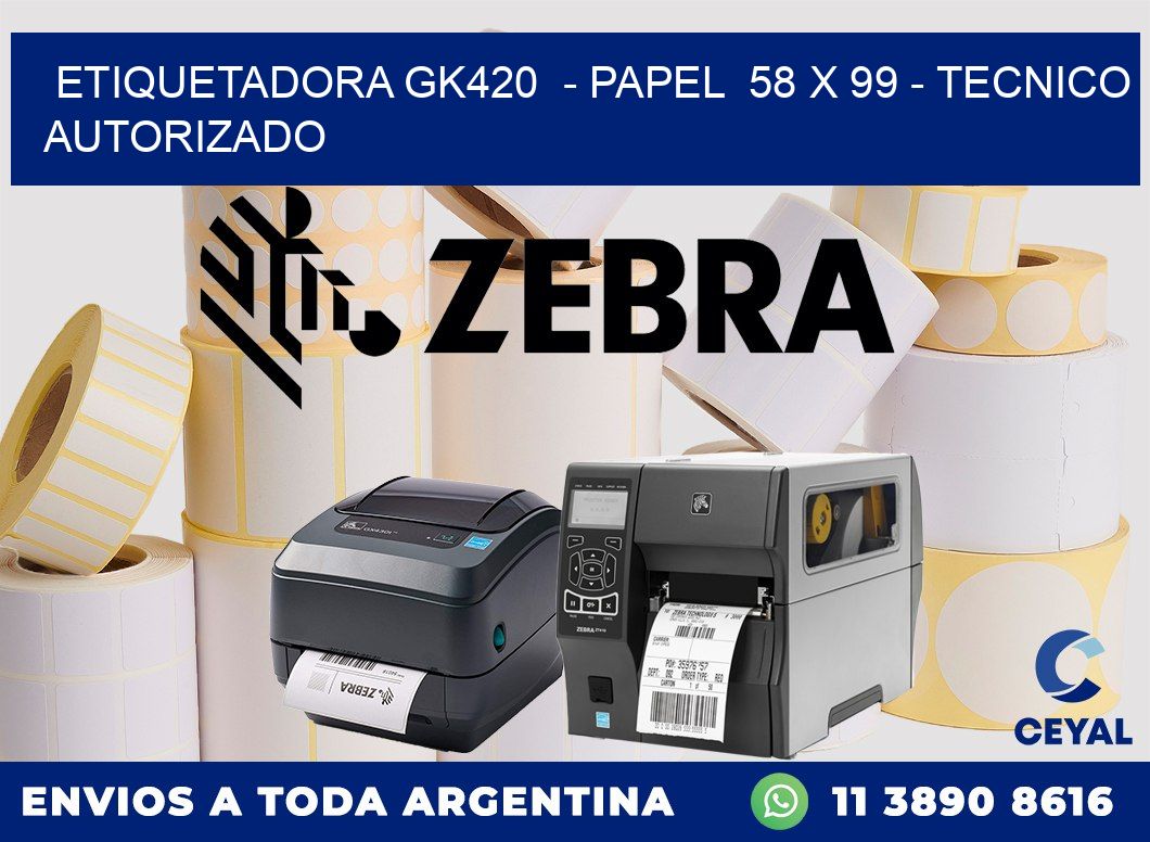 ETIQUETADORA GK420 - PAPEL 58 x 99 - TECNICO AUTORIZADO
