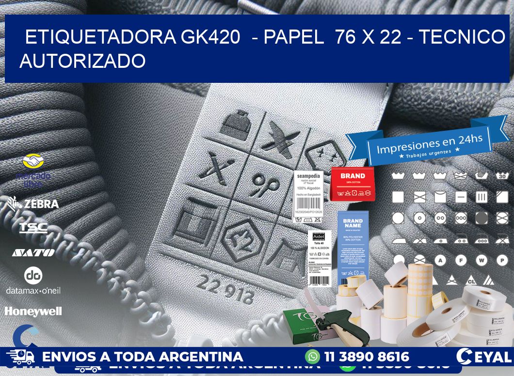 ETIQUETADORA GK420  - PAPEL  76 x 22 - TECNICO AUTORIZADO