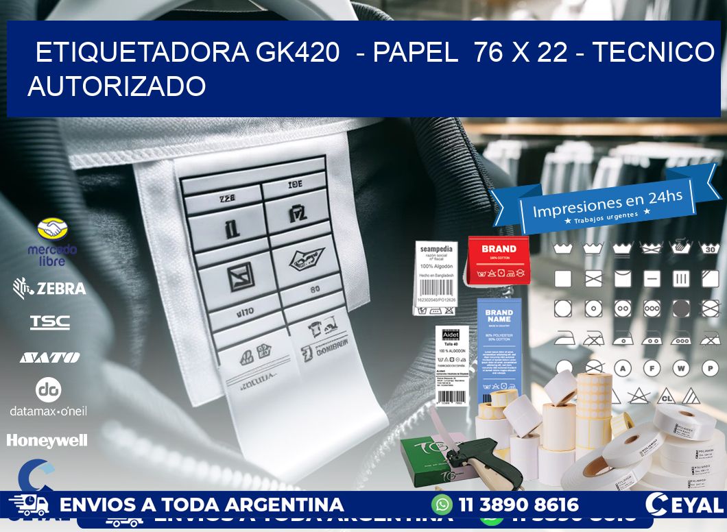 ETIQUETADORA GK420  - PAPEL  76 x 22 - TECNICO AUTORIZADO