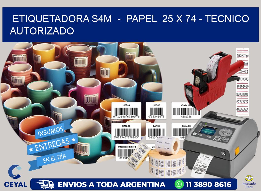 ETIQUETADORA S4M  –  PAPEL  25 x 74 – TECNICO AUTORIZADO