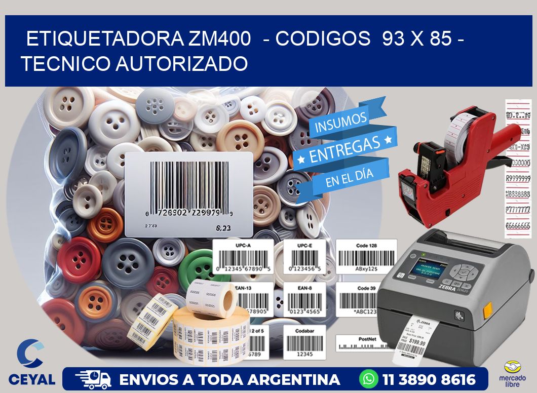 ETIQUETADORA ZM400 - CODIGOS 93 x 85 - TECNICO AUTORIZADO
