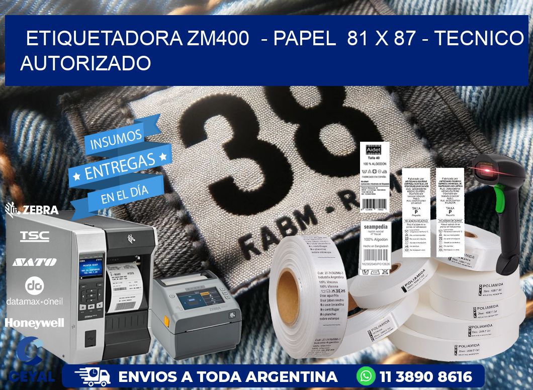 ETIQUETADORA ZM400  – PAPEL  81 x 87 – TECNICO AUTORIZADO