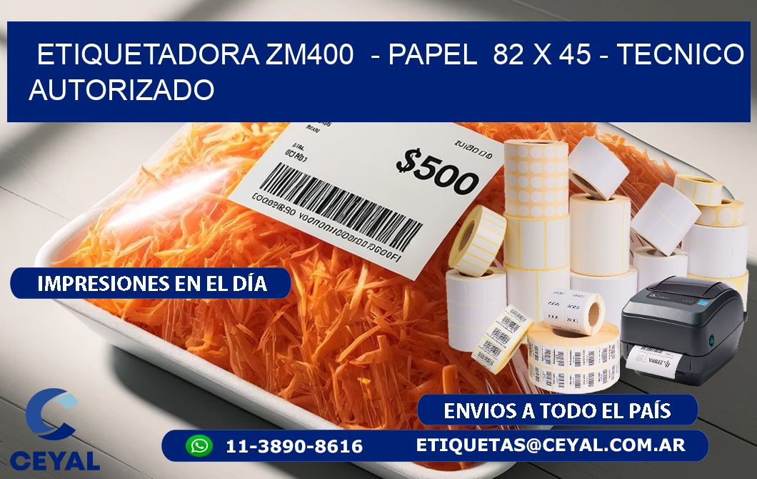 ETIQUETADORA ZM400  - PAPEL  82 x 45 - TECNICO AUTORIZADO