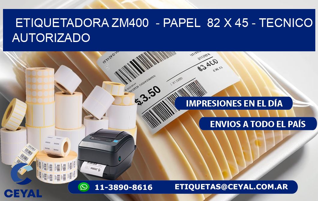 ETIQUETADORA ZM400  - PAPEL  82 x 45 - TECNICO AUTORIZADO