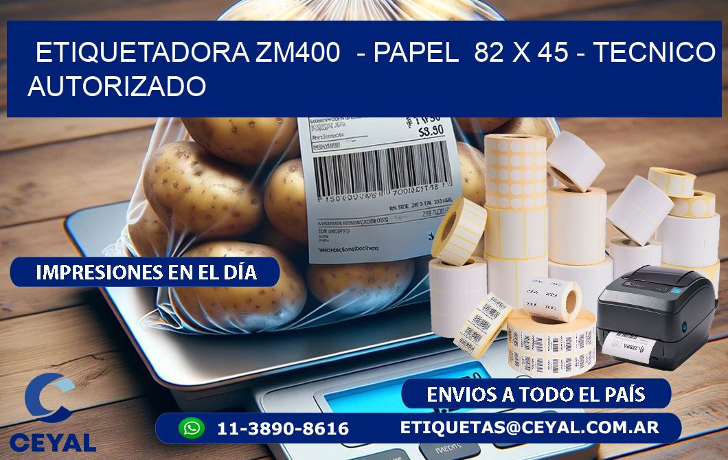 ETIQUETADORA ZM400  - PAPEL  82 x 45 - TECNICO AUTORIZADO