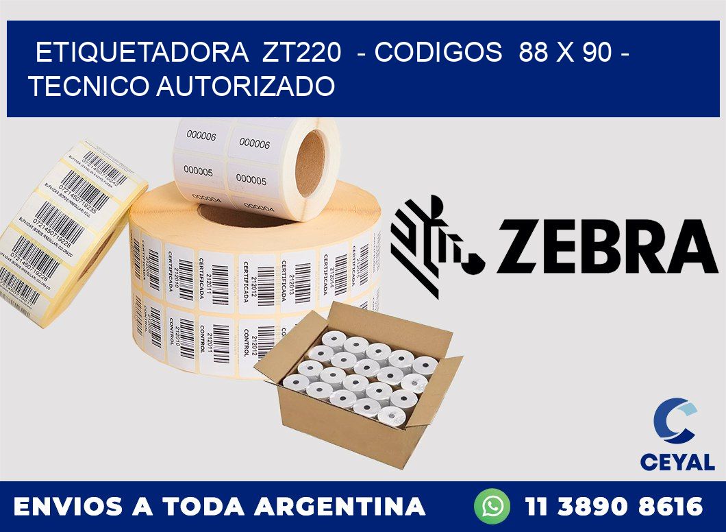 ETIQUETADORA ZT220 - CODIGOS 88 x 90 - TECNICO AUTORIZADO