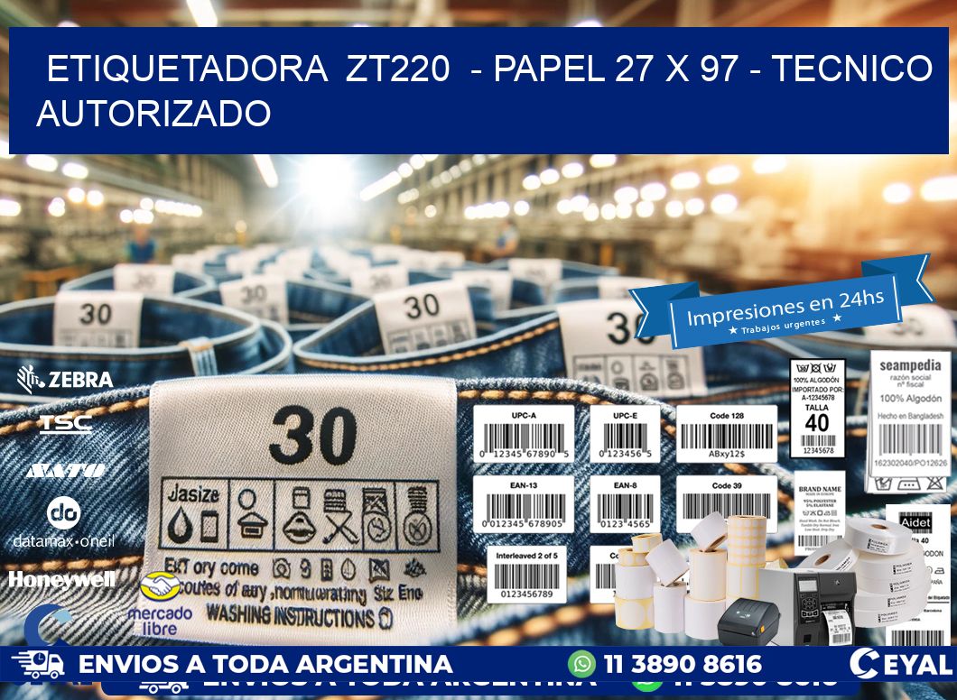 ETIQUETADORA  ZT220  - PAPEL 27 x 97 - TECNICO AUTORIZADO