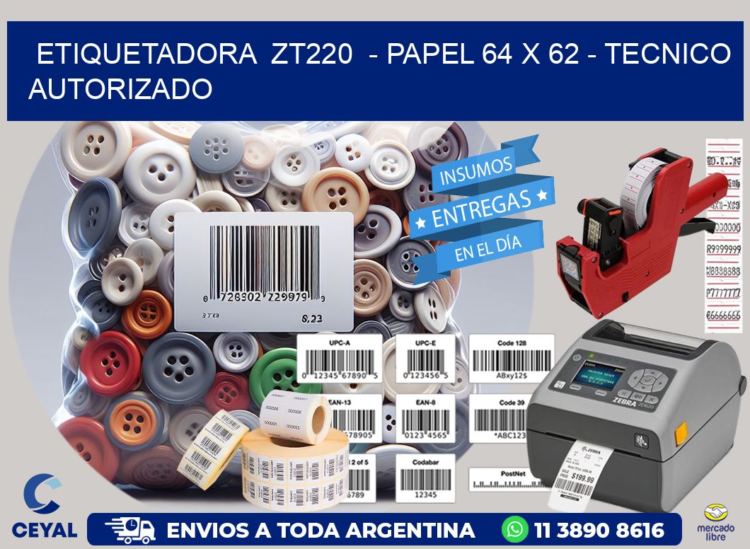 ETIQUETADORA ZT220 - PAPEL 64 x 62 - TECNICO AUTORIZADO