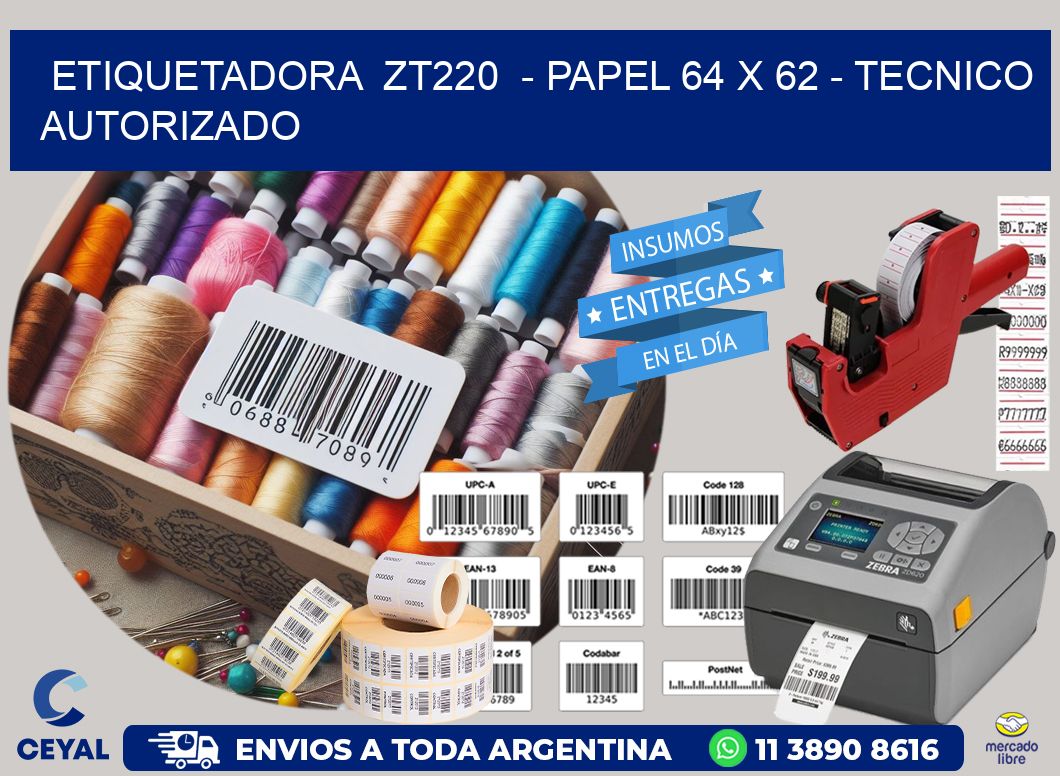 ETIQUETADORA  ZT220  – PAPEL 64 x 62 – TECNICO AUTORIZADO