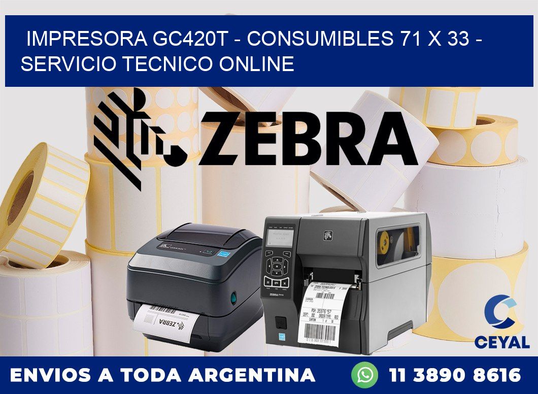 IMPRESORA GC420T - CONSUMIBLES 71 x 33 - SERVICIO TECNICO ONLINE