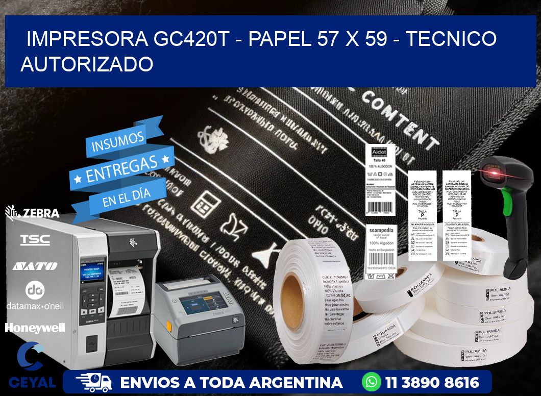 IMPRESORA GC420T - PAPEL 57 x 59 - TECNICO AUTORIZADO