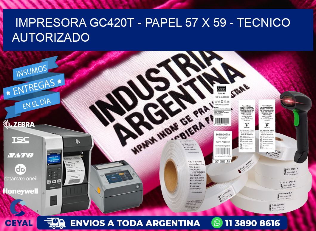IMPRESORA GC420T - PAPEL 57 x 59 - TECNICO AUTORIZADO