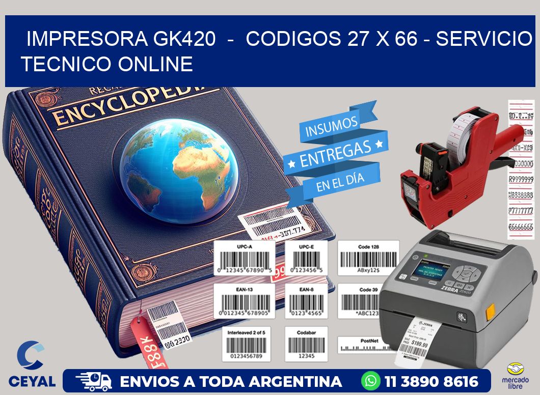 IMPRESORA GK420  -  CODIGOS 27 x 66 - SERVICIO TECNICO ONLINE