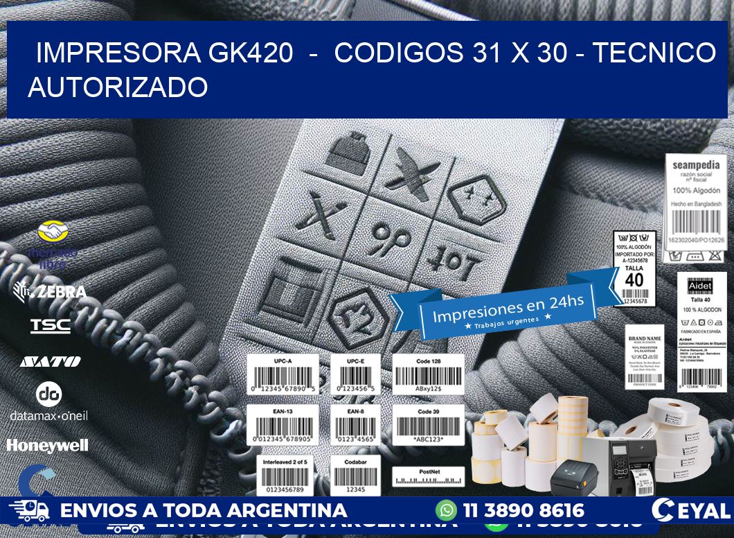 IMPRESORA GK420 - CODIGOS 31 x 30 - TECNICO AUTORIZADO