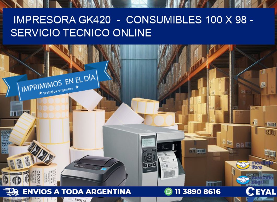 IMPRESORA GK420  -  CONSUMIBLES 100 x 98 - SERVICIO TECNICO ONLINE