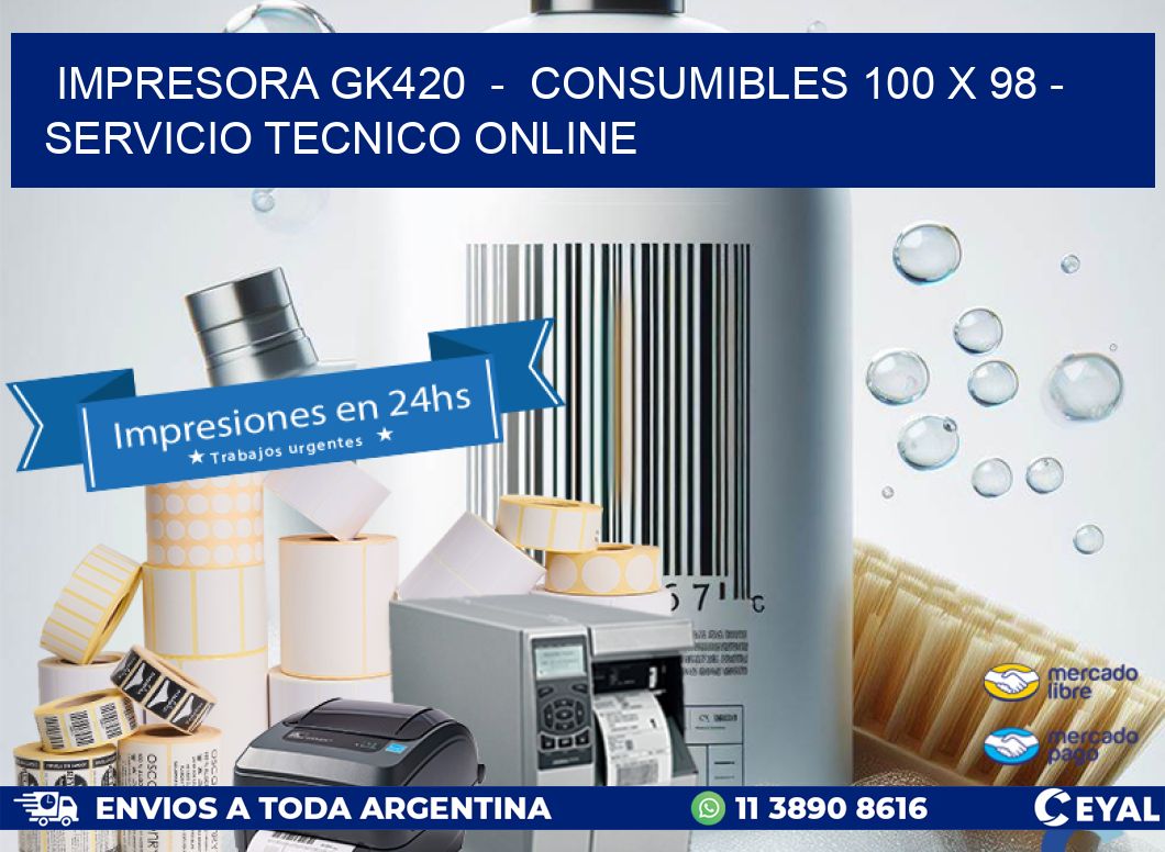 IMPRESORA GK420  -  CONSUMIBLES 100 x 98 - SERVICIO TECNICO ONLINE