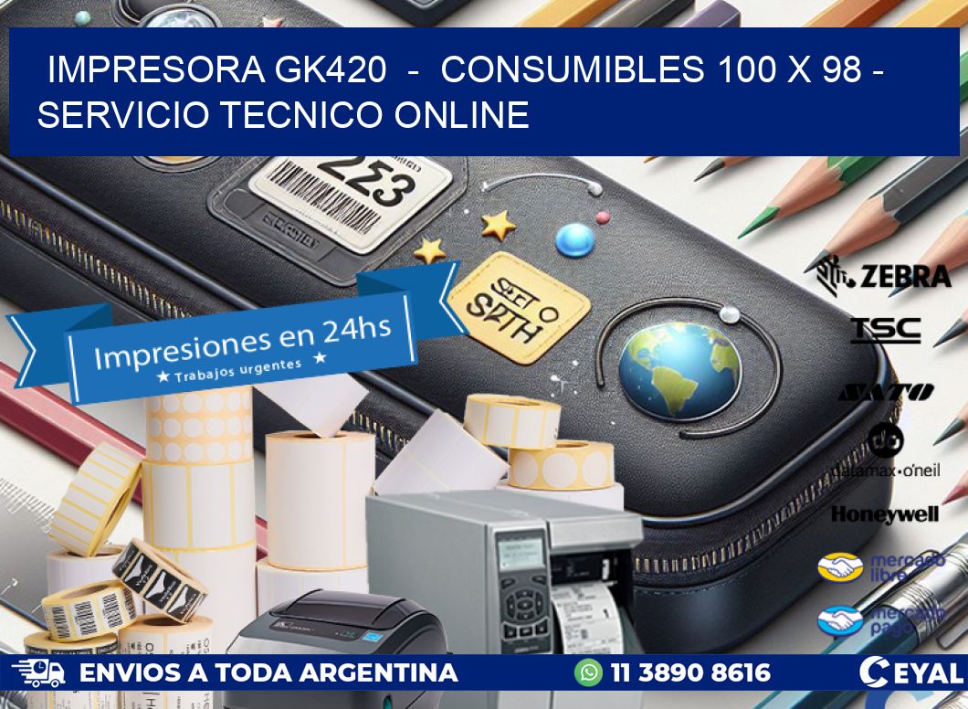 IMPRESORA GK420  -  CONSUMIBLES 100 x 98 - SERVICIO TECNICO ONLINE