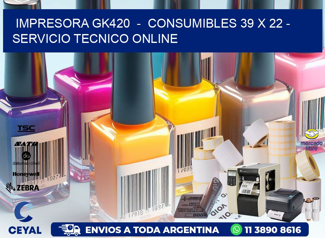 IMPRESORA GK420  -  CONSUMIBLES 39 x 22 - SERVICIO TECNICO ONLINE