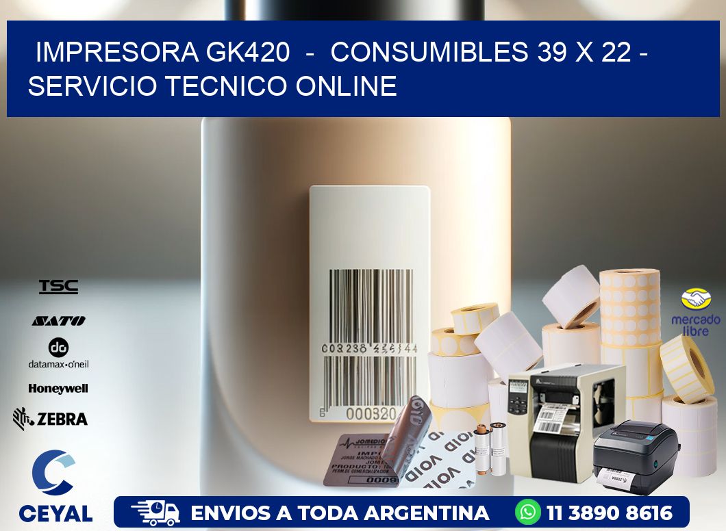 IMPRESORA GK420  –  CONSUMIBLES 39 x 22 – SERVICIO TECNICO ONLINE