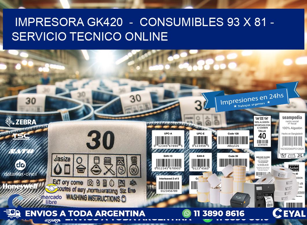 IMPRESORA GK420  -  CONSUMIBLES 93 x 81 - SERVICIO TECNICO ONLINE