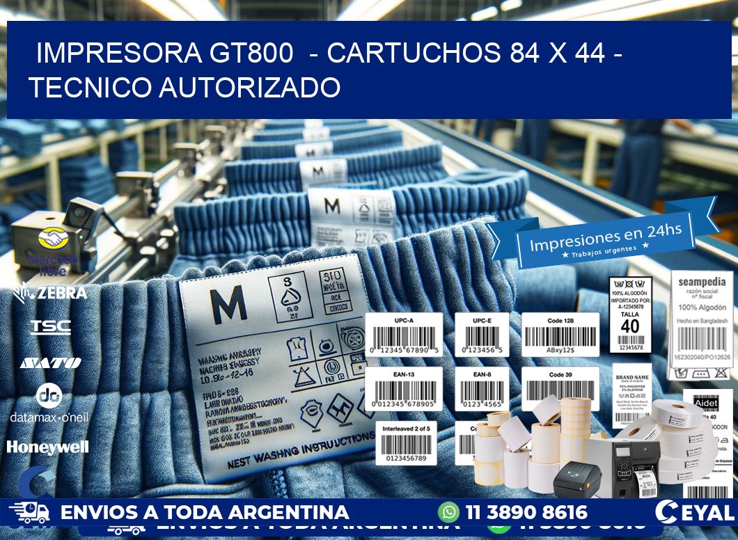 IMPRESORA GT800 - CARTUCHOS 84 x 44 - TECNICO AUTORIZADO