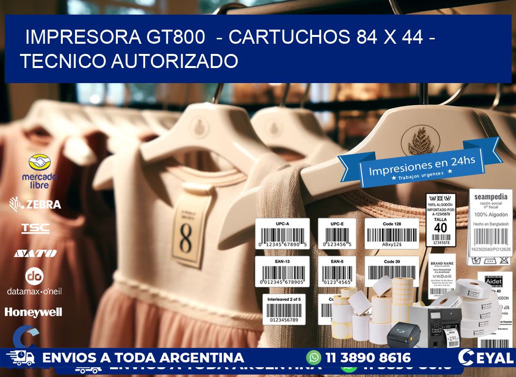 IMPRESORA GT800  – CARTUCHOS 84 x 44 – TECNICO AUTORIZADO