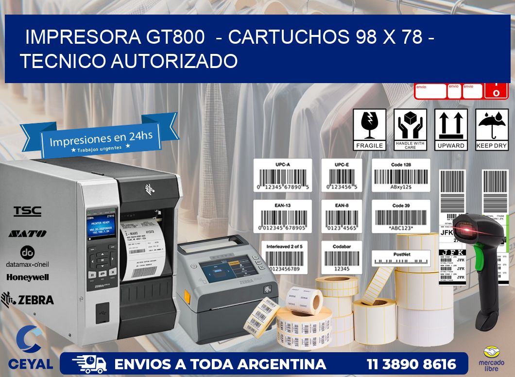 IMPRESORA GT800 - CARTUCHOS 98 x 78 - TECNICO AUTORIZADO