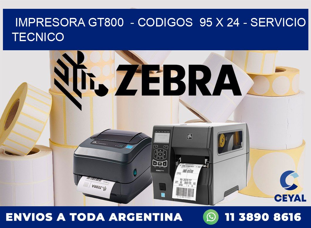IMPRESORA GT800 - CODIGOS 95 x 24 - SERVICIO TECNICO