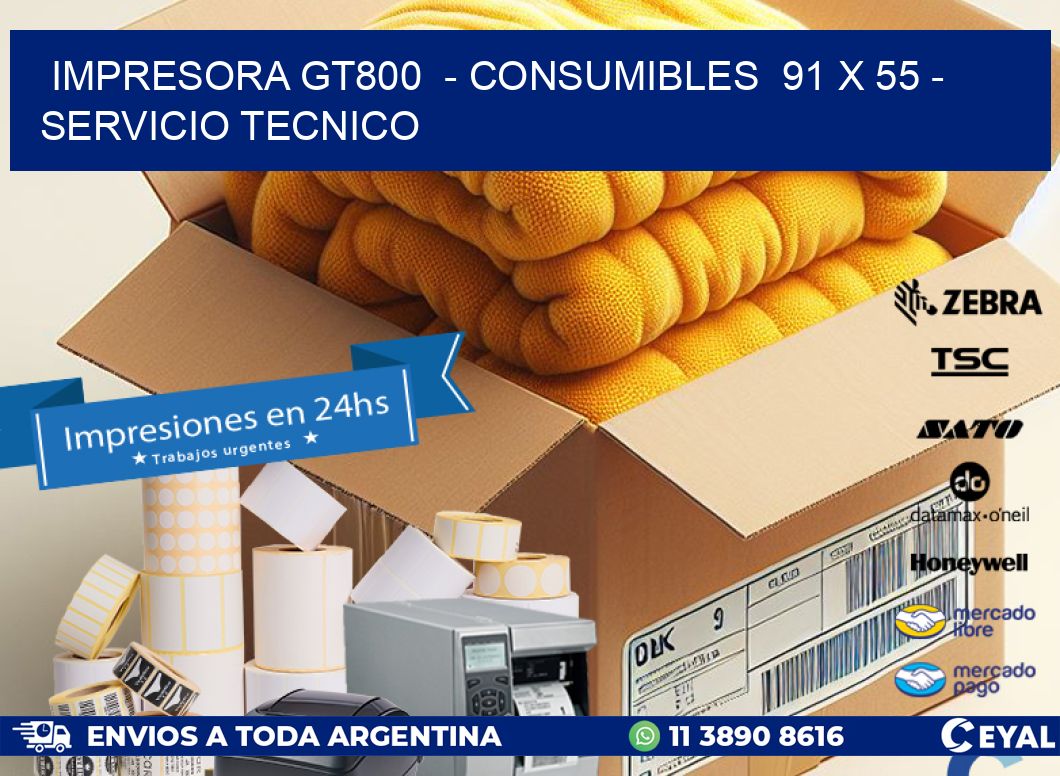 IMPRESORA GT800 - CONSUMIBLES 91 x 55 - SERVICIO TECNICO