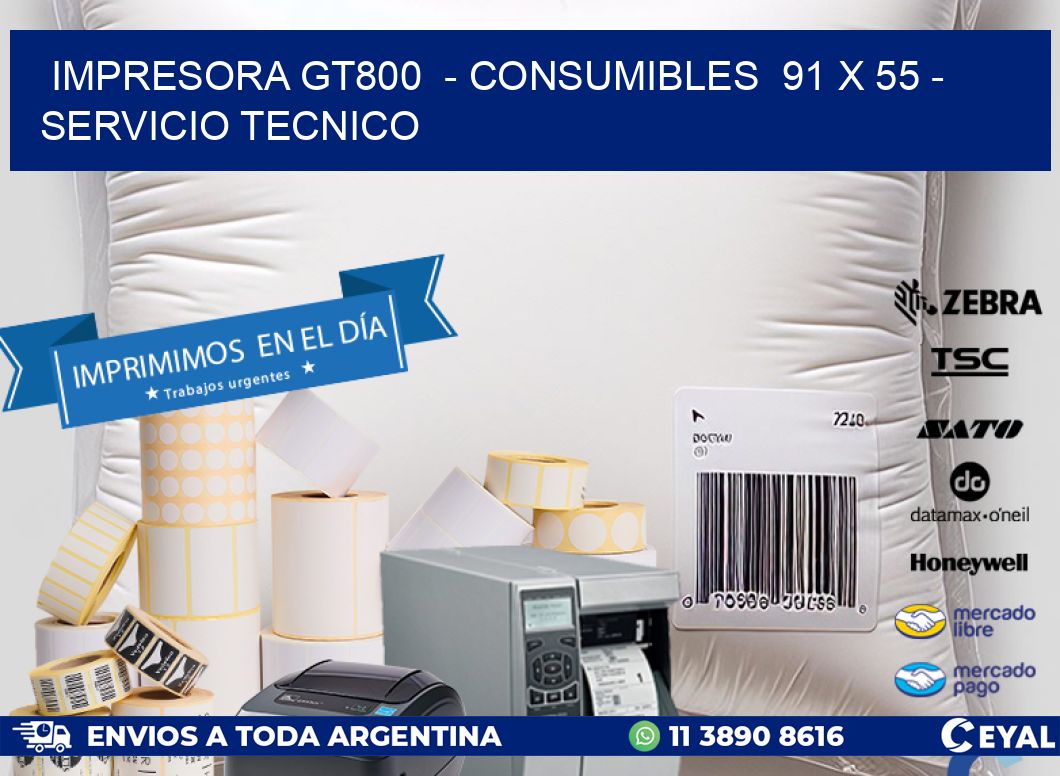 IMPRESORA GT800 - CONSUMIBLES 91 x 55 - SERVICIO TECNICO