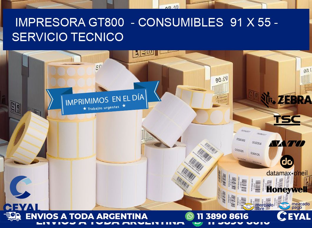 IMPRESORA GT800  – CONSUMIBLES  91 x 55 – SERVICIO TECNICO