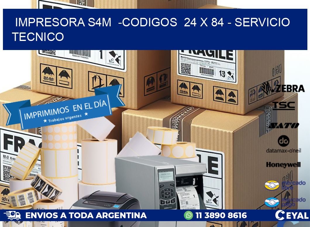 IMPRESORA S4M  -CODIGOS  24 x 84 - SERVICIO TECNICO