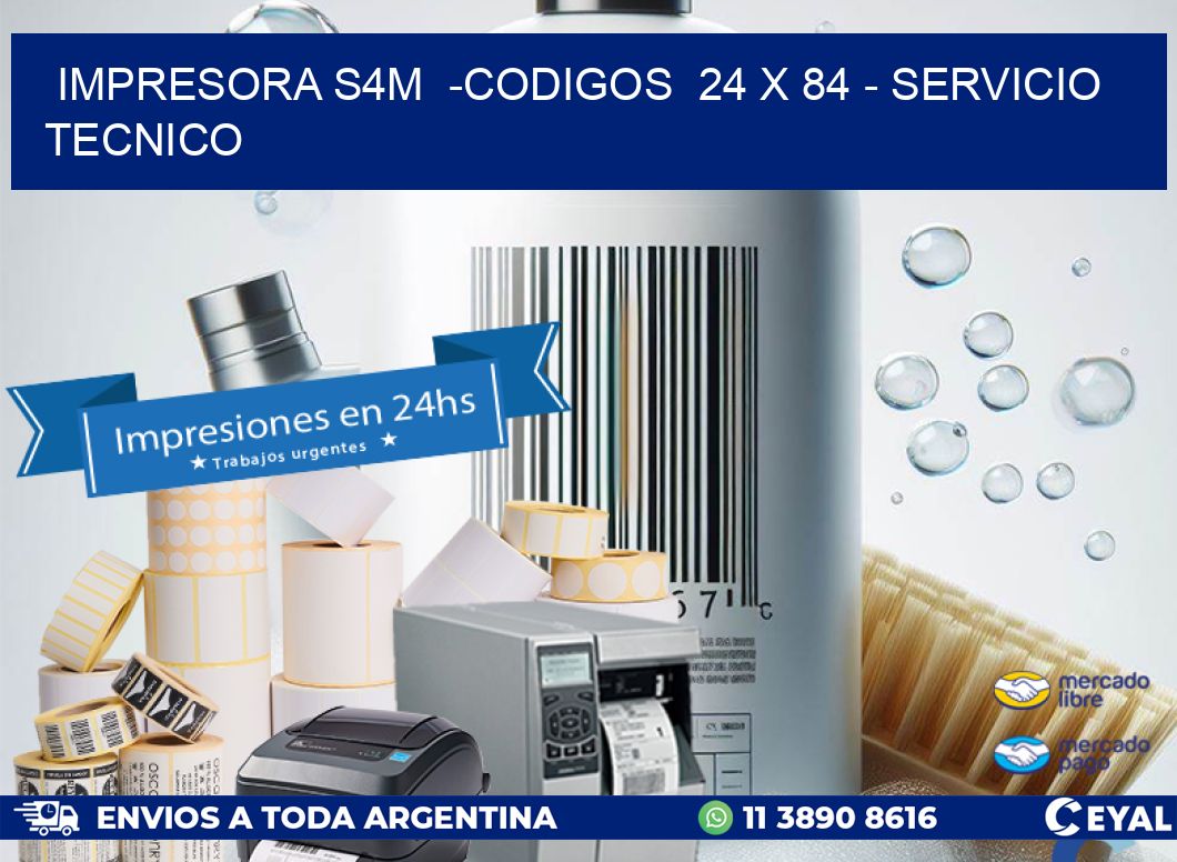 IMPRESORA S4M  -CODIGOS  24 x 84 - SERVICIO TECNICO