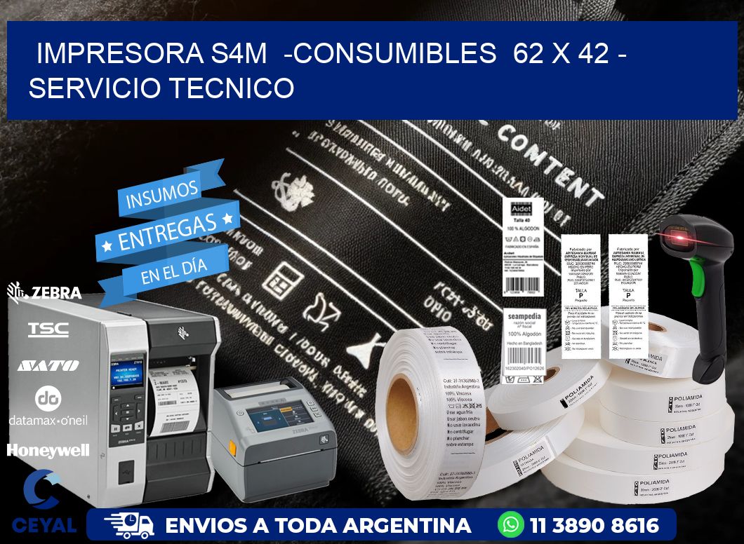 IMPRESORA S4M  -CONSUMIBLES  62 x 42 - SERVICIO TECNICO