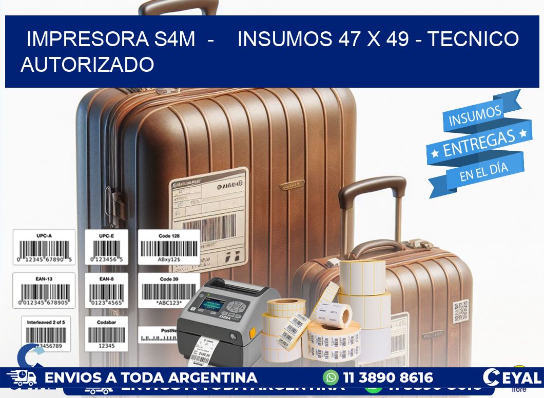 IMPRESORA S4M  -    INSUMOS 47 x 49 - TECNICO AUTORIZADO