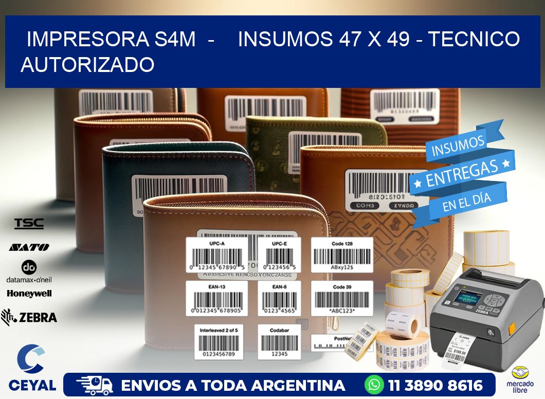 IMPRESORA S4M  -    INSUMOS 47 x 49 - TECNICO AUTORIZADO