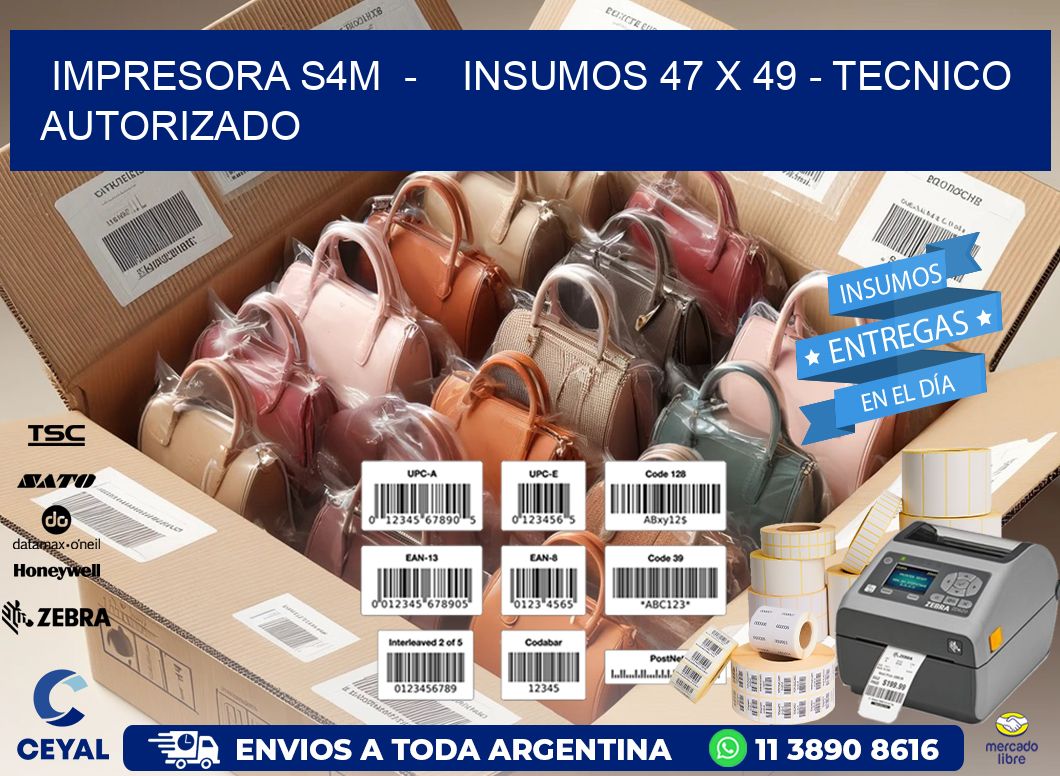 IMPRESORA S4M  -    INSUMOS 47 x 49 - TECNICO AUTORIZADO