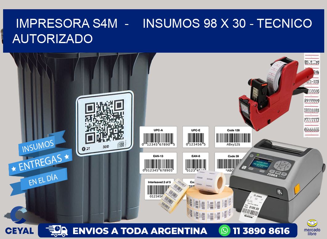 IMPRESORA S4M  -    INSUMOS 98 x 30 - TECNICO AUTORIZADO