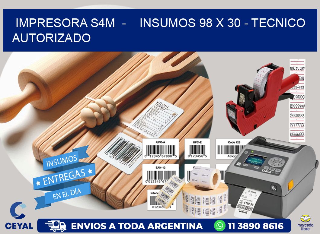 IMPRESORA S4M  –    INSUMOS 98 x 30 – TECNICO AUTORIZADO