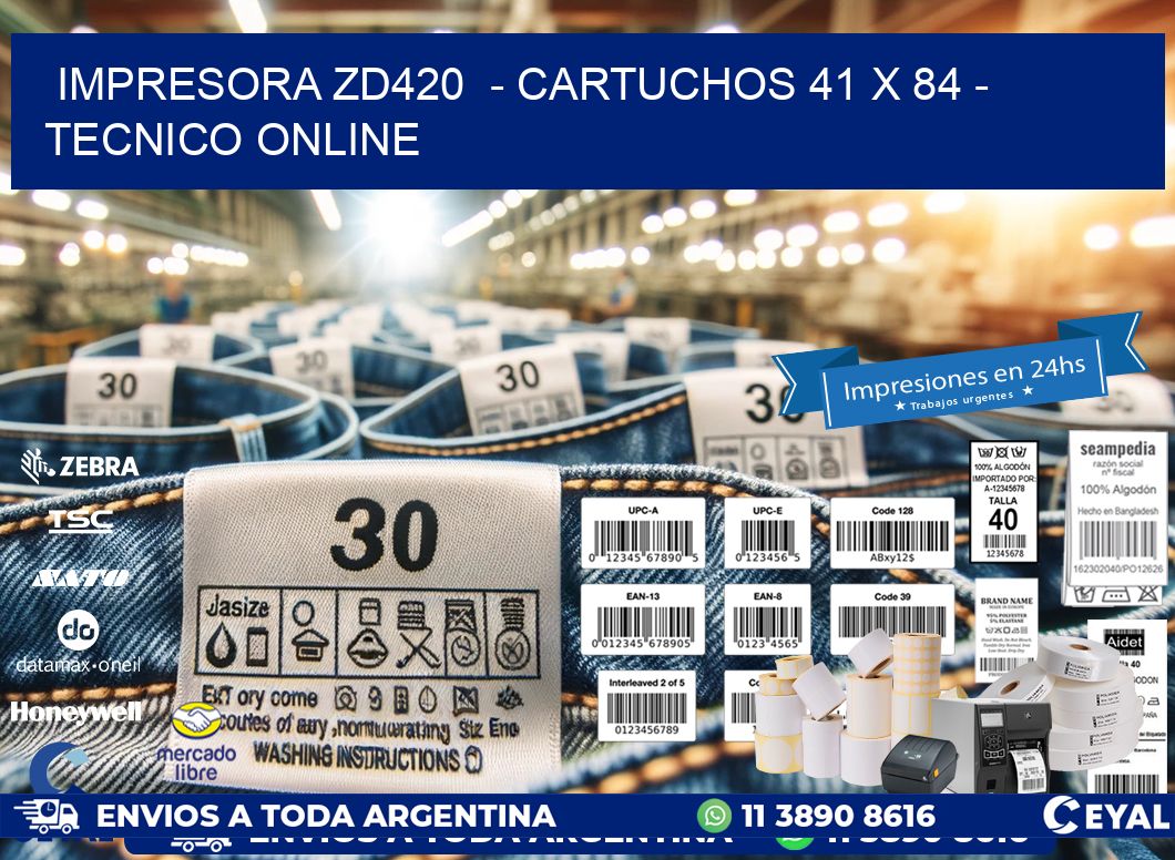IMPRESORA ZD420 - CARTUCHOS 41 x 84 - TECNICO ONLINE