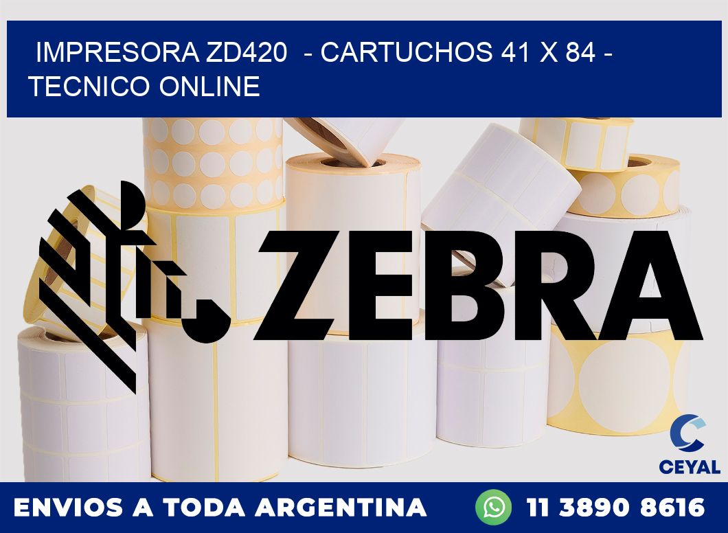 IMPRESORA ZD420 - CARTUCHOS 41 x 84 - TECNICO ONLINE