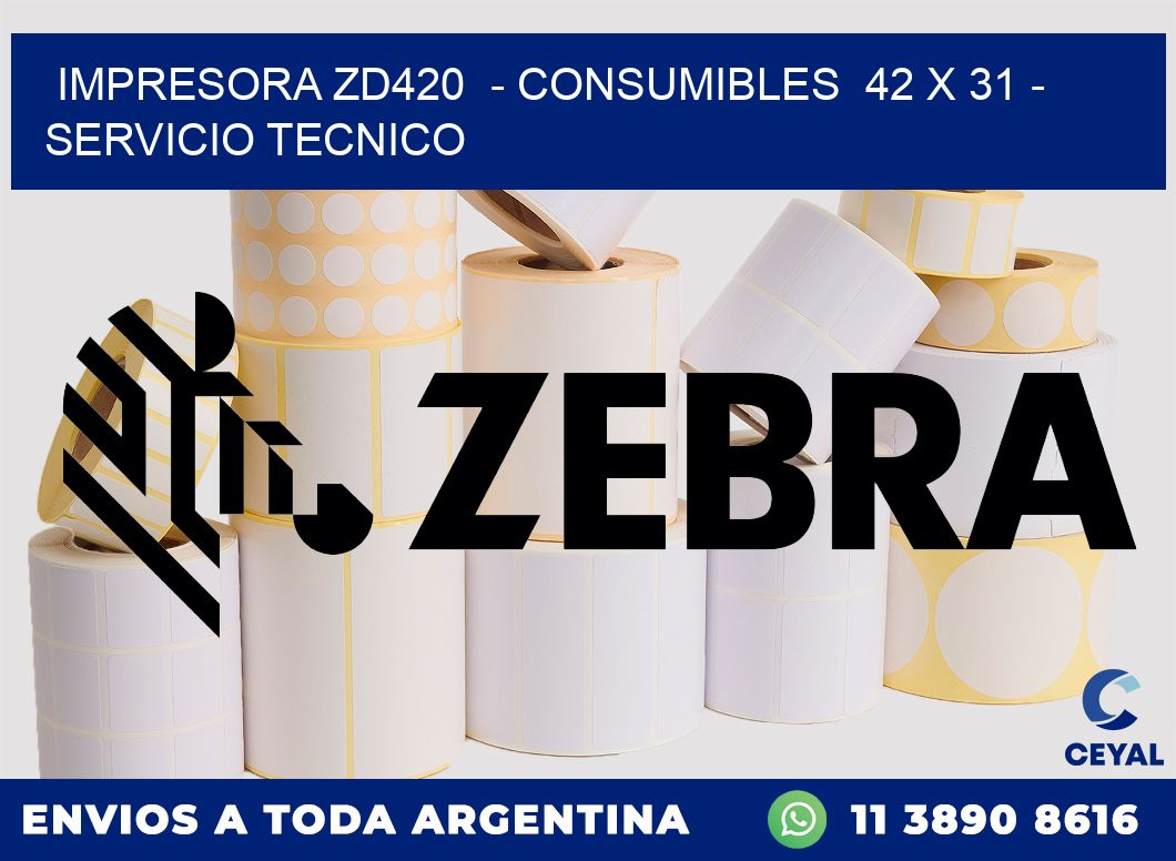 IMPRESORA ZD420  - CONSUMIBLES  42 x 31 - SERVICIO TECNICO