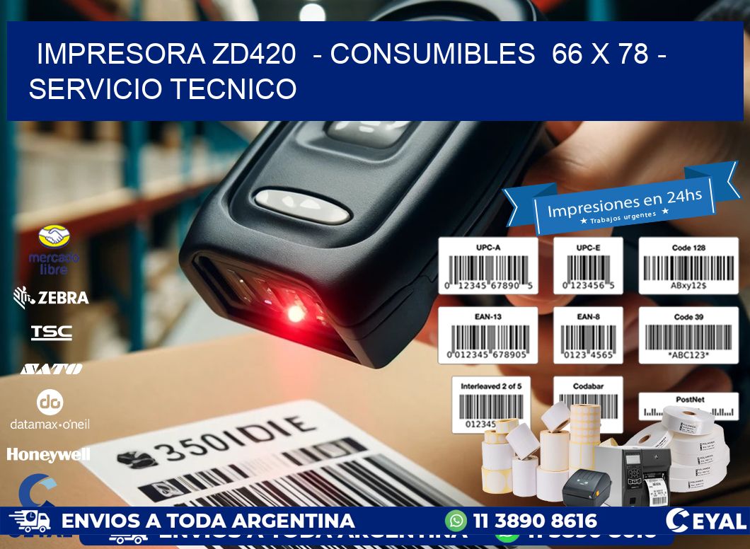 IMPRESORA ZD420  – CONSUMIBLES  66 x 78 – SERVICIO TECNICO