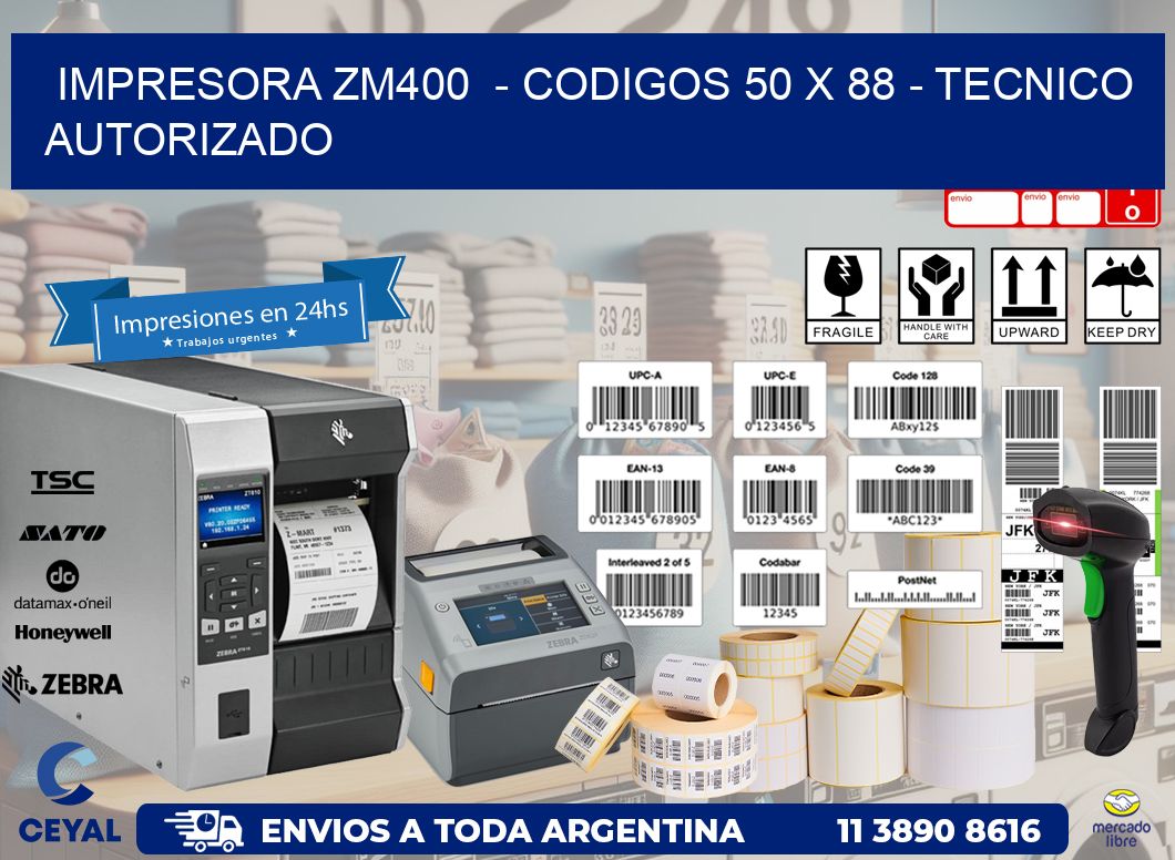 IMPRESORA ZM400  - CODIGOS 50 x 88 - TECNICO AUTORIZADO